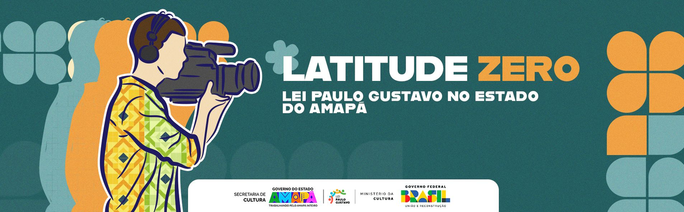Arte do edital Latitude Zero — Lei Paulo Gustavo no Estado do Amapá, com ilustração de pessoa filmando